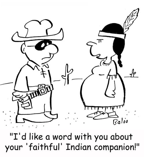 'I'd like a word with you about your 'faithful' Indian companion!'