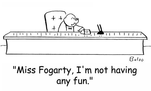 'Miss Fogarty, I'm not having any fun.'