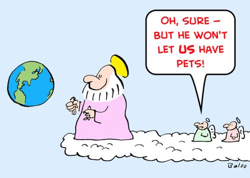 'Oh, sure -- but He won't let US have pets!'