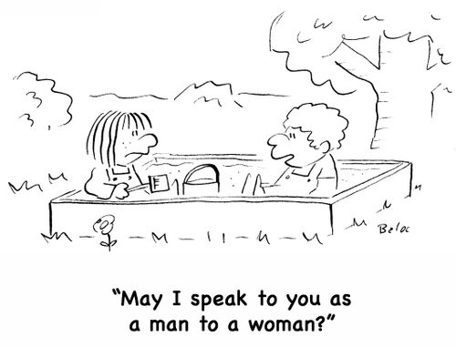 'May I speak to you as a man to a woman?'
