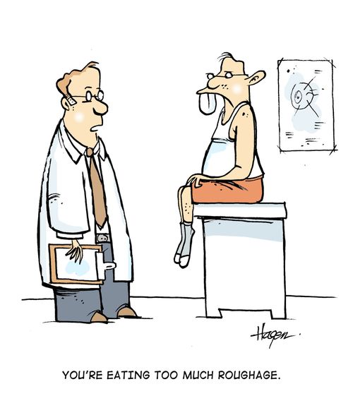 'You're eating too much roughage.'