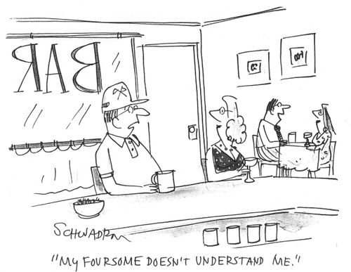 'My foursome doesn't understand me.'