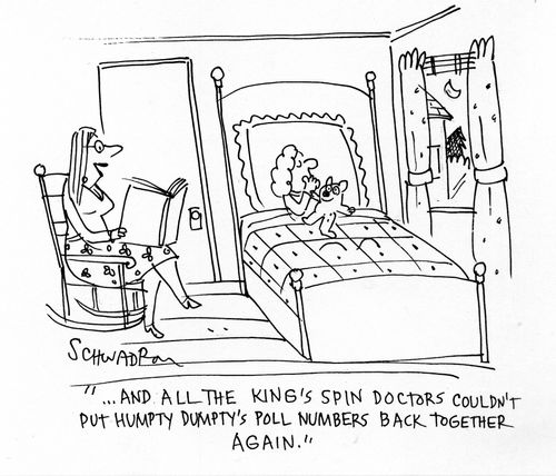 'And all the King's spin doctors couldn't put Humpty Dumpty's poll numbers back together again.'