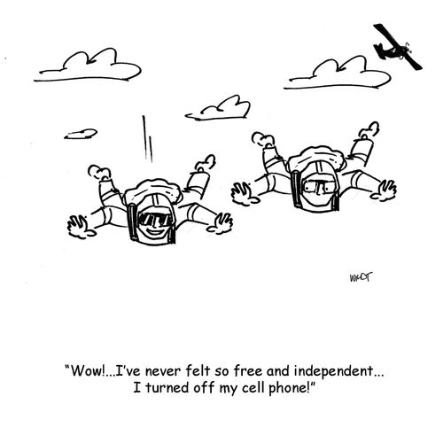 Wow, I've never felt so free and independent...I turned off my cell phone!