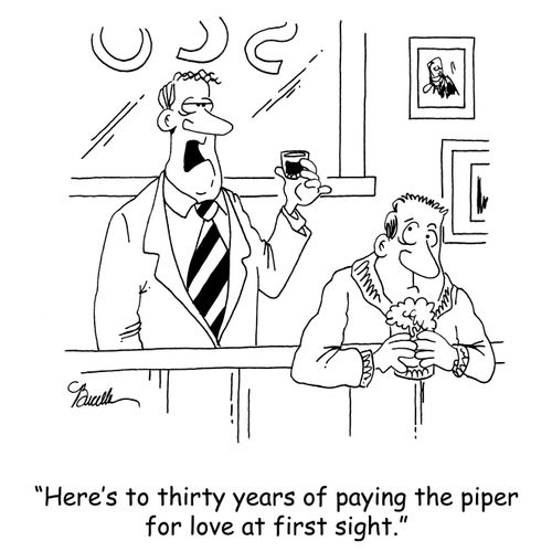 'Here's to thirty years for paying the piper for love at first sight.'