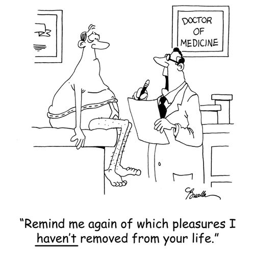 'Remind me again of which pleasures I haven't removed from your life.'