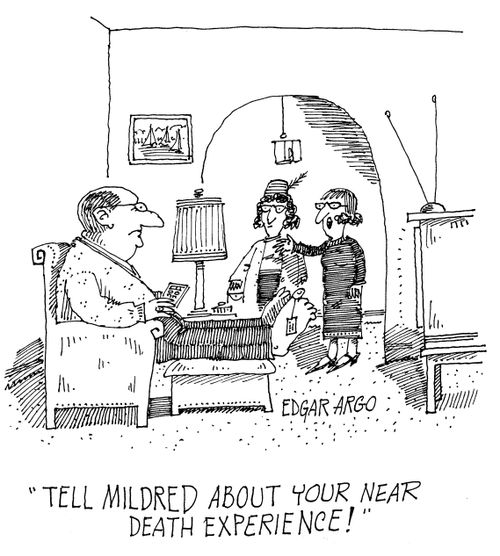 'Tell Mildred about your near death experience!'