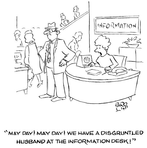 'May day! May day! We have a disgruntled husband at the information desk!'