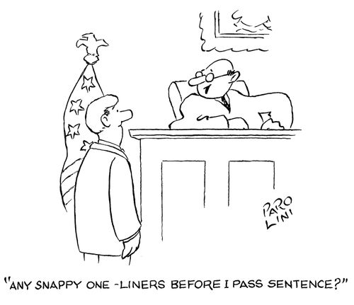 'Any snappy one-liners before I pass sentence?'