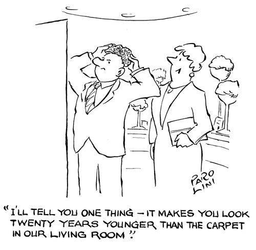 'I'll tell you one thing - it makes you look twenty years younger than the carpet in our living room.'