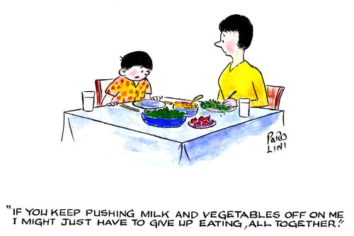 'If you keep pushing milk and vegetables off on me I might just have to give up eating, all together.'