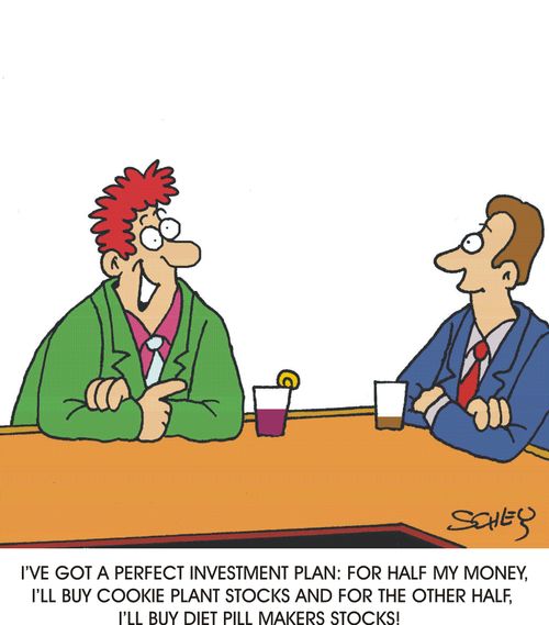 'I've got a perfect investment plan: For half my money, I'll buy cookie plant stocks and for the the other half, I'll buy diet pill makers stocks!'