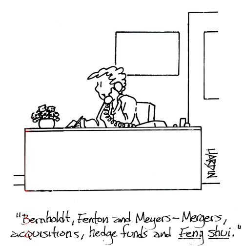 'Bernholdt, Fenton and Meyers - mergers, acquisitions, hedge funds and feng shui.'