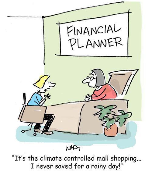 'It's the climate controlled mall shopping... I never saved for a rainy day!'