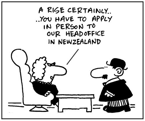 'A rise certainly, you have to apply in person to our headoffice in New Zealand.'