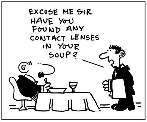 'Excuse me sir, have you found and contact lenses in your soup?'