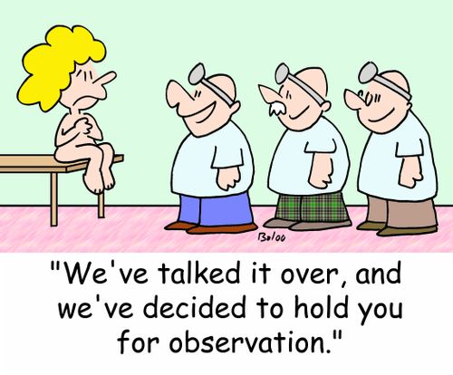 'We've talked it over, and we've decided to hold you for observation.'