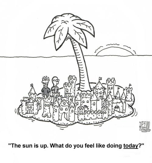 'The sun is up. What do you feel like doing today?'