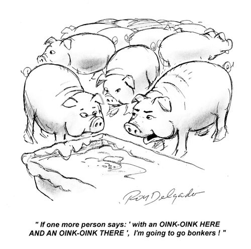'If one more person says 'with an OINK-OINK HERE AND AN OINK-OINK THERE', I'm going to go bonkers!'