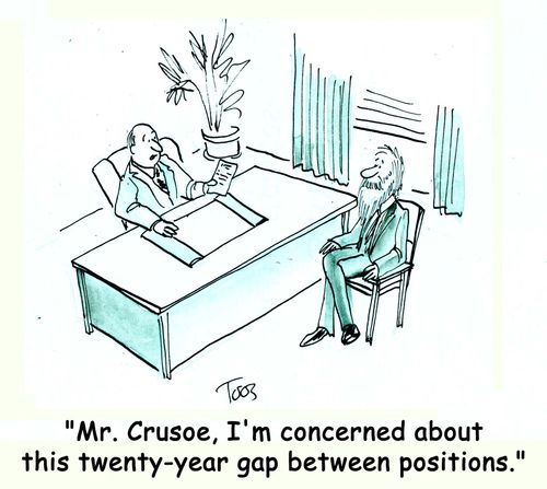 'Mr. Crusoe, I'm concerned about this twenty-year gap between positions.'