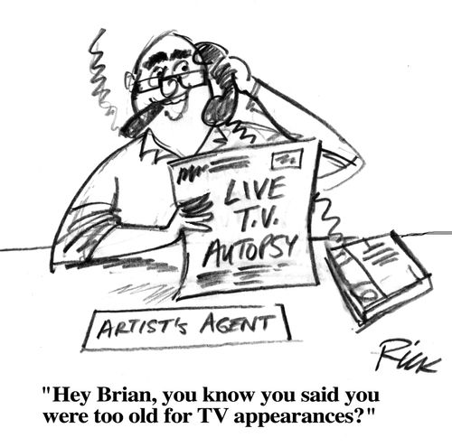 'Hey Brian, you know you said you were too old for TV appearances?'