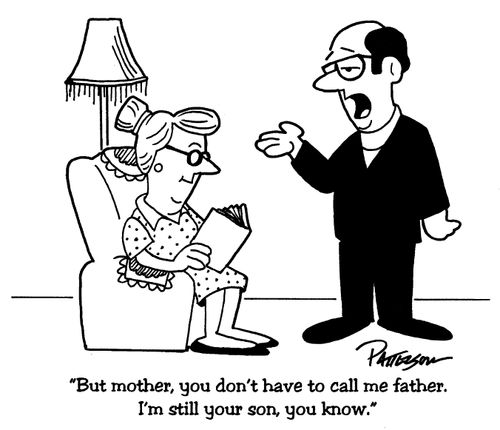 "But mother, you don't have to call me father. I'm still your son, you know."
