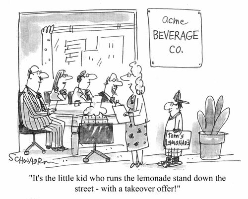"It's the little kid who runs the lemonade stand... with a take over offer!"
