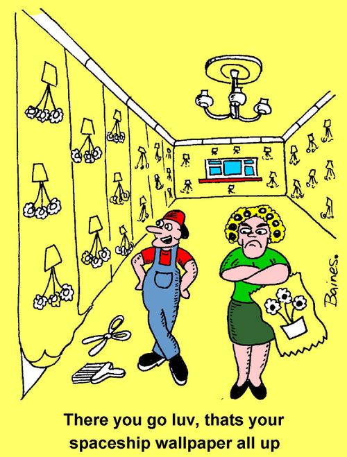 "There you go luv, that�s all your spaceship wallpaper up."