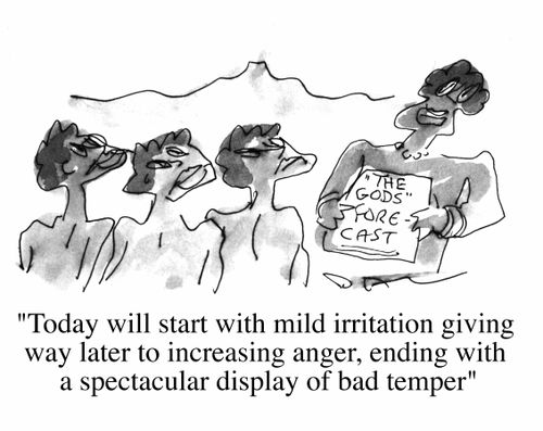 "Today will start with mild irritation giving way later to increasing angry, ending with a spectacular display of bad temper"
