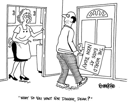 Man leaving house with 'The world ends at noon today sign'  "What do you want for dinner, dear?"
