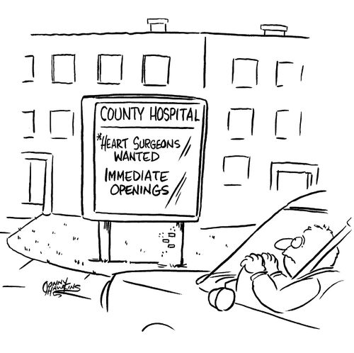 Man sees sign on hospital: 'Heart Surgeons Wanted'  'Immediate Openings'