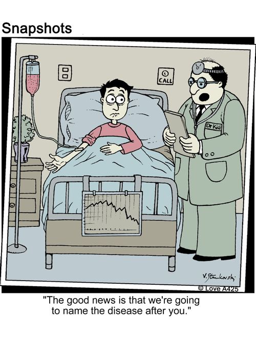 'The good news is that we're going to name the disease after you.'