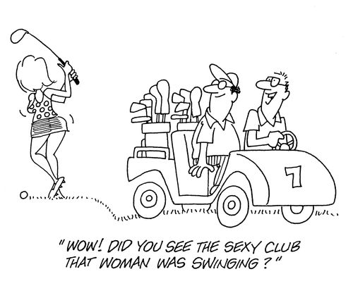 'Wow!  Did you see the sexy club that woman was swinging?'