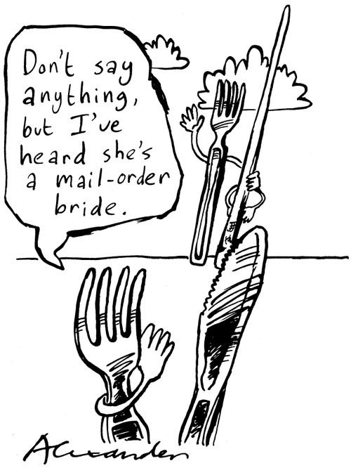 'Don't say anything, but I've heard she's a mail-order bride.'