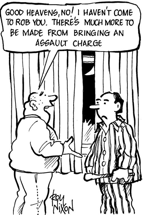 "Good heavens,no! I haven't come to rob you. There's much more to be made from bringing an assault charge."