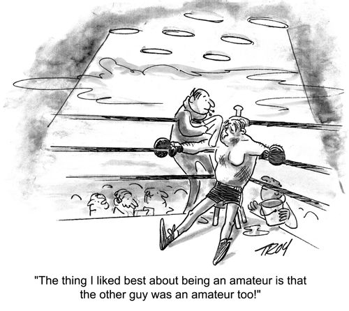 'The thing I liked best about being an amateur is that the other guy was an amateur too!'