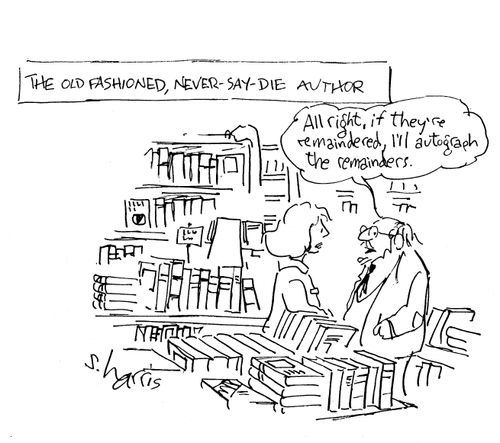 The old fashioned, never say die author: 'All right, if they're remaindered, I'll sign the remainders.'