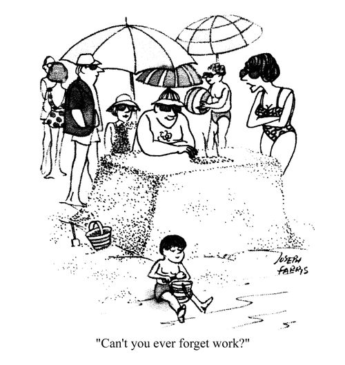 'Can't you ever forget work?'