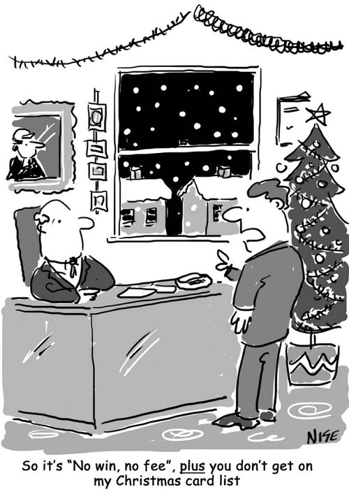 'so it's 'No win, no fee', plus you don't get on my Christmas card list'