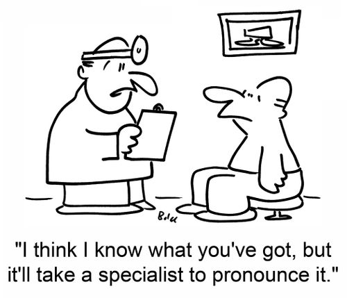 'I think I know what you've got, but it'll take a specialist to pronounce it.'