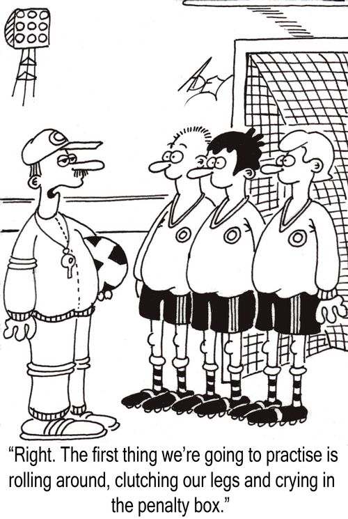 "Right, the first thing we're going to practise is rolling around, clutching our legs and crying in the penalty box."