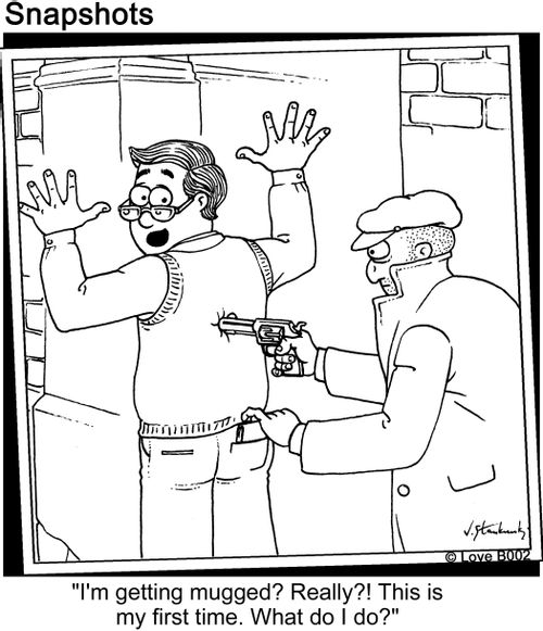 "I'm getting mugged? Really?! this is my first time. What do I do?"