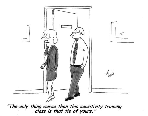 'The only thing worse than this sensitivity training course is that tie of yours.'