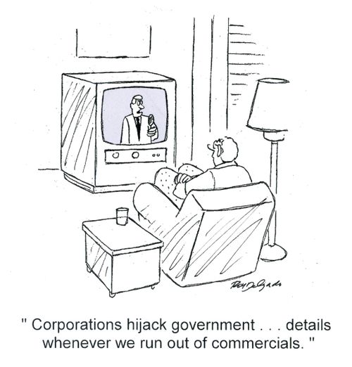 'Corporations hijack government... details whenever we run out of commercials.'