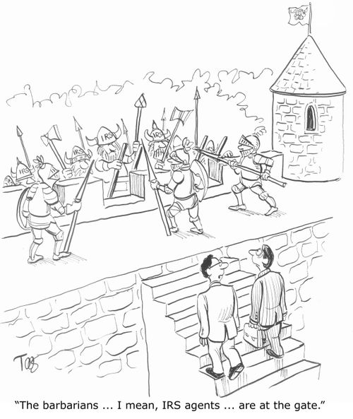 'The barbarians ,,, I mean, IRS agents ,,, are at the gate,'
