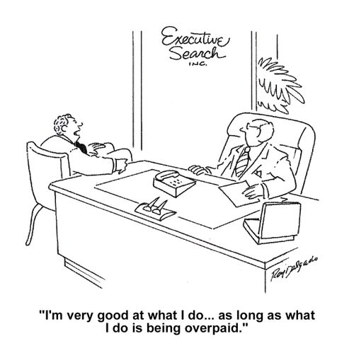 'I'm very good at what I do...as long as what I do is being overpaid.'