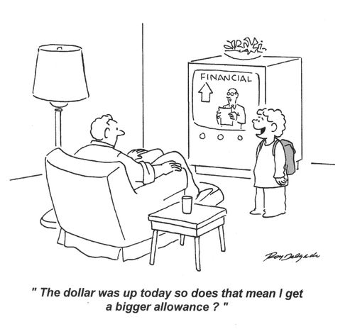 'The dollar was up today so does that mean I get a bigger allowance.'