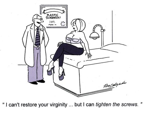 'I can't restore your virginity...but I can tighten the screws.'