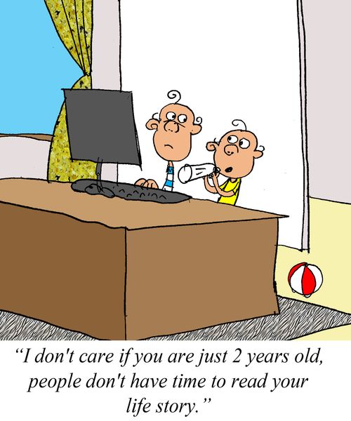 'I don't care if you are just 2 years old, people don't have time to read your life story.'