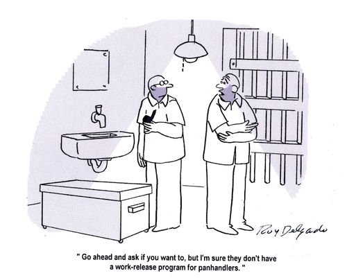 'Go ahead and ask if you want to, but I'm sure they don't have a work-release program for panhandlers.'